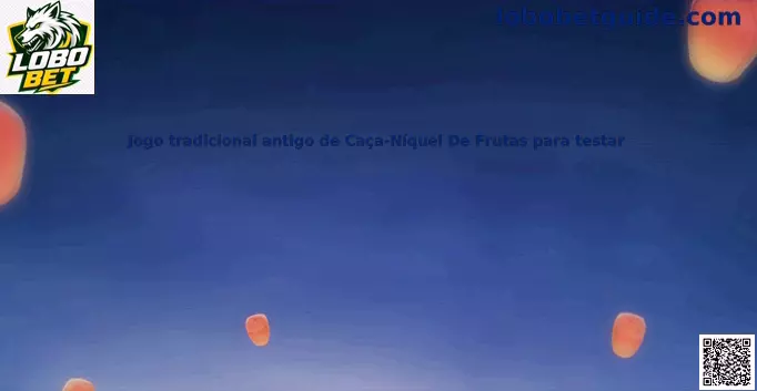 Jogo tradicional antigo de Caça-Níquel De Frutas para testar Lobo Bet
